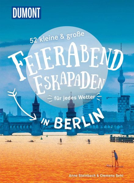 52 kleine &amp; große Feierabend-Eskapaden in Berlin